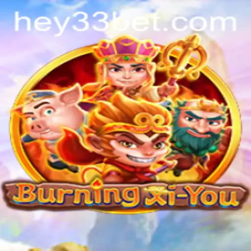 Exploring the Exciting World of BurningXiYou and the Role of HEY33